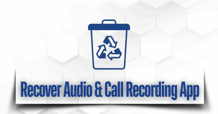 Recover Audio & Call Recording App Review– A knight in shining armor for audio files recovery
