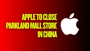 Image: Apple to Close Parkland Mall Store in China, Credit: Vihan Singh/Techerry 